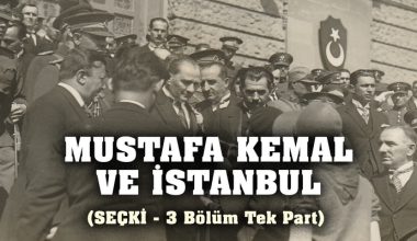 Mustafa Kemal ve İstanbul (3 video tek part)