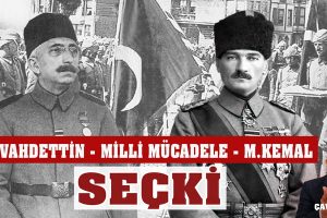 Vahdettin – Milli Mücadele – Mustafa Kemal (SEÇKİ)