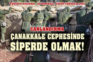 Çanakkale Cephesi’nde siperde olmak!